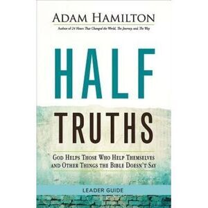 Half Truths: God Helps Those Who Help Themselves and Other Things the Bible Does